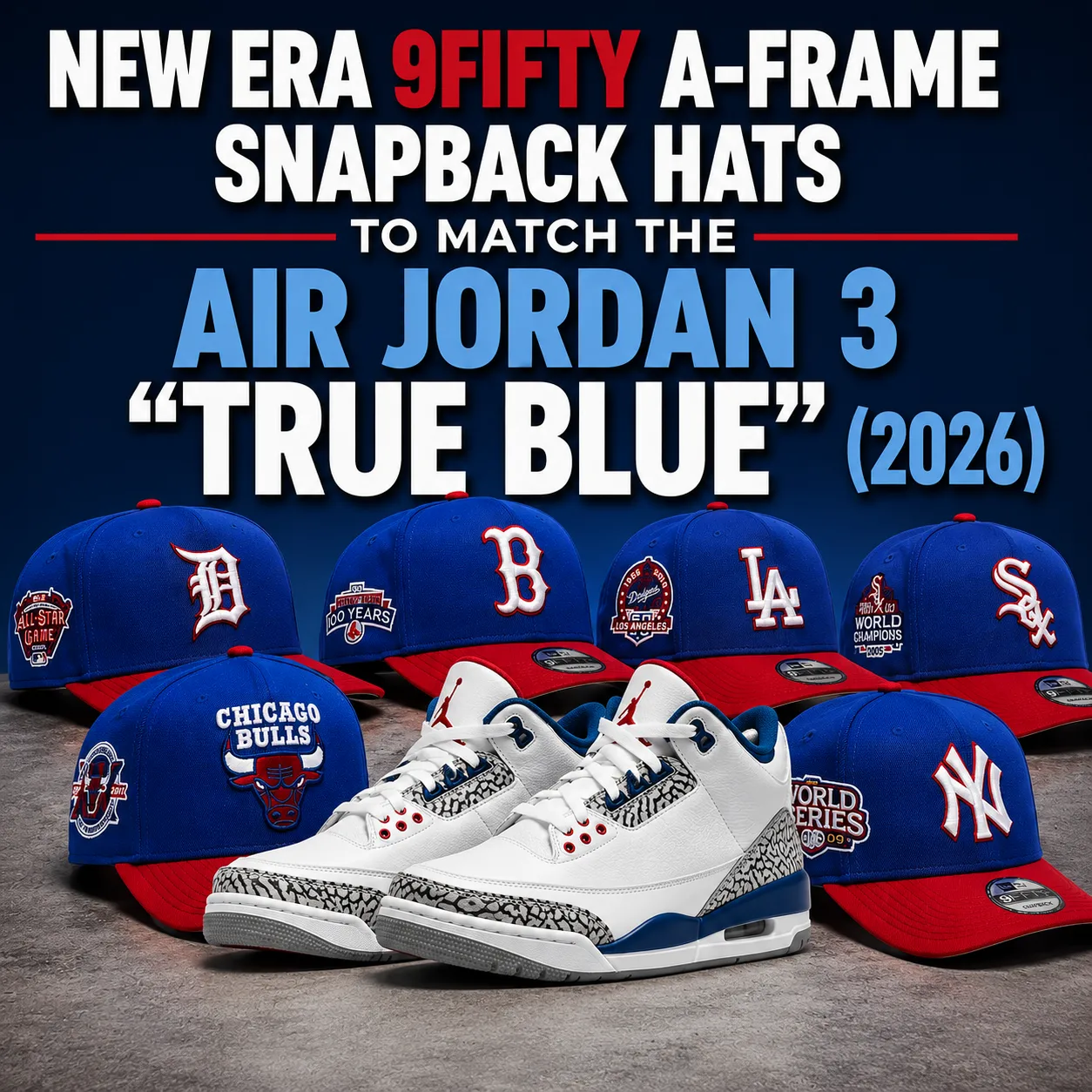 New Era 9FIFTY A-Frame Snapback hats paired with the Air Jordan 3 "True Blue" (2026), featuring Chicago Bulls, New York Yankees, Los Angeles Dodgers, Boston Red Sox, Detroit Tigers and Chicago White Sox styles.