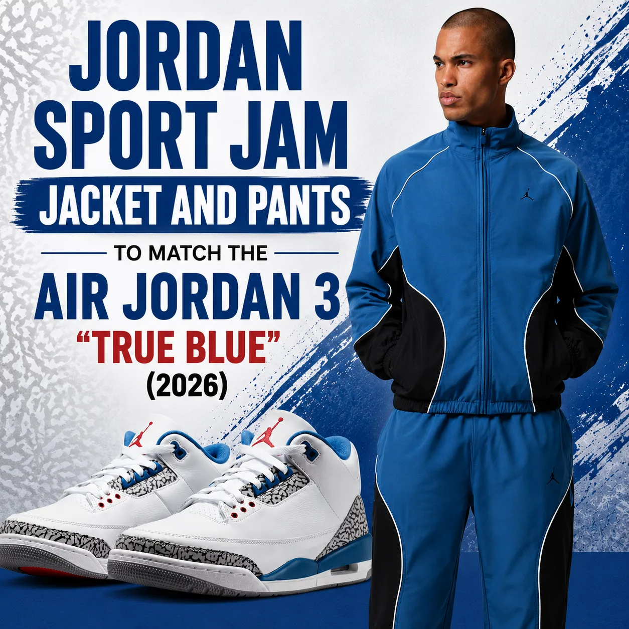 Jordan Sport Jam jacket and pants in blue and black styled with the Air Jordan 3 "True Blue" (2026) sneakers as a matching outfit idea.
