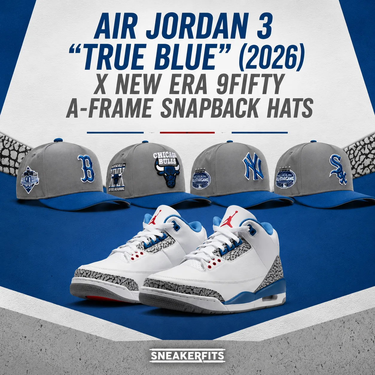 Air Jordan 3 "True Blue" (2026) sneakers paired with New Era 9FIFTY A-Frame snapback hats from the Boston Red Sox, Chicago Bulls, New York Yankees and Chicago White Sox in a SneakerFits outfit inspiration graphic.