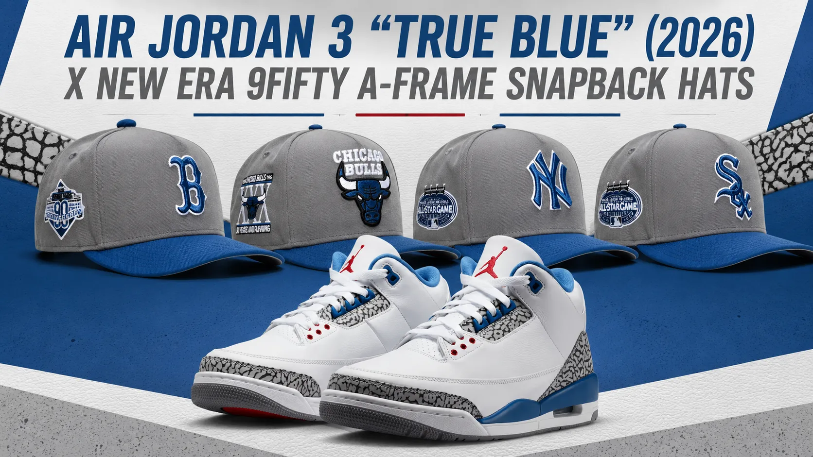 Air Jordan 3 "True Blue" (2026) sneakers displayed with matching New Era 9FIFTY A-Frame snapback hats in Boston Red Sox, Chicago Bulls, New York Yankees and Chicago White Sox styles.