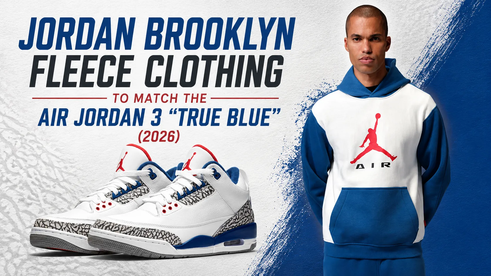 Jordan Brooklyn Fleece clothing with the Air Jordan 3 "True Blue" (2026), featuring matching hoodie and sneakers in a SneakerFits outfit guide.
