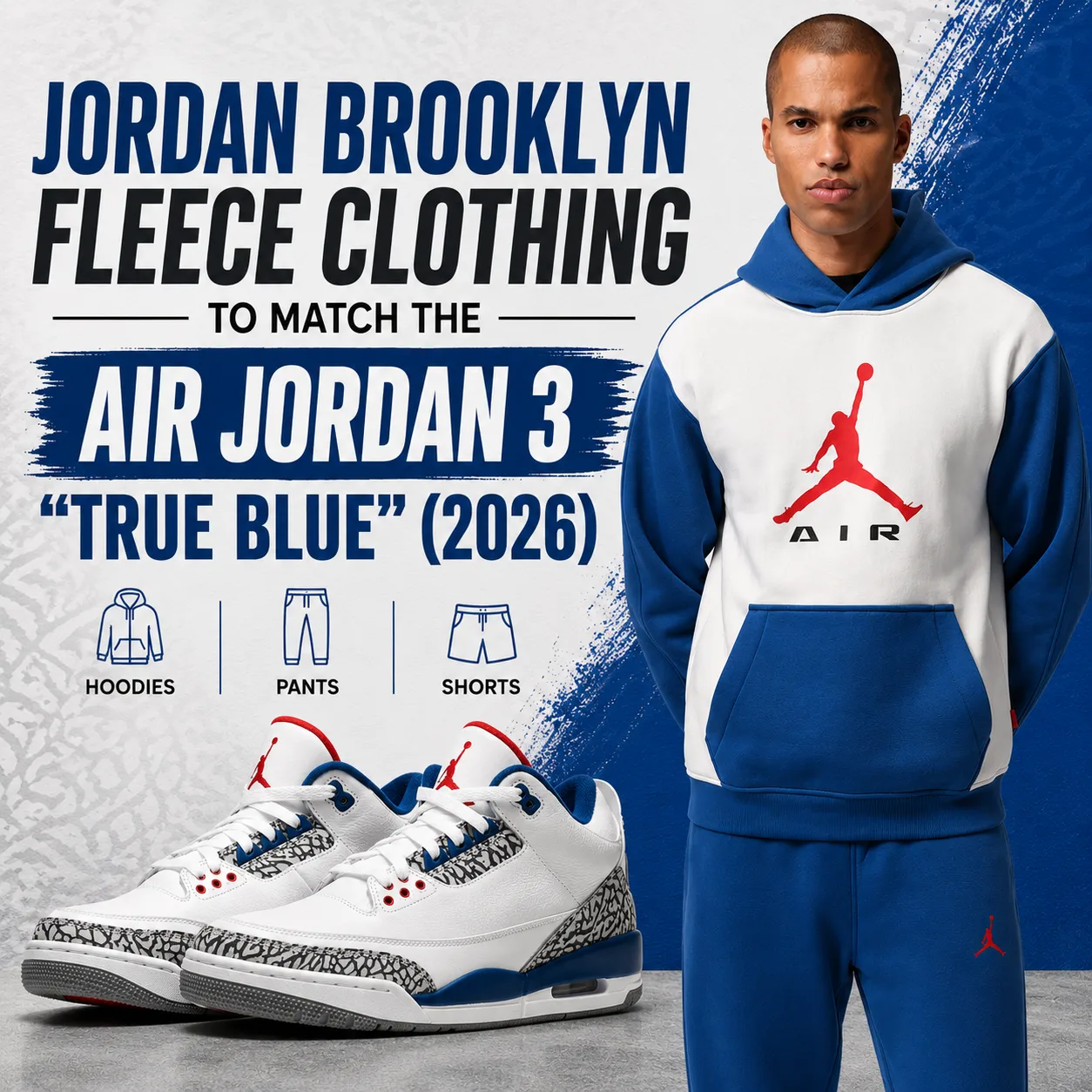 Jordan Brooklyn Fleece hoodie, pants and shorts matched with the Air Jordan 3 "True Blue" (2026) sneakers