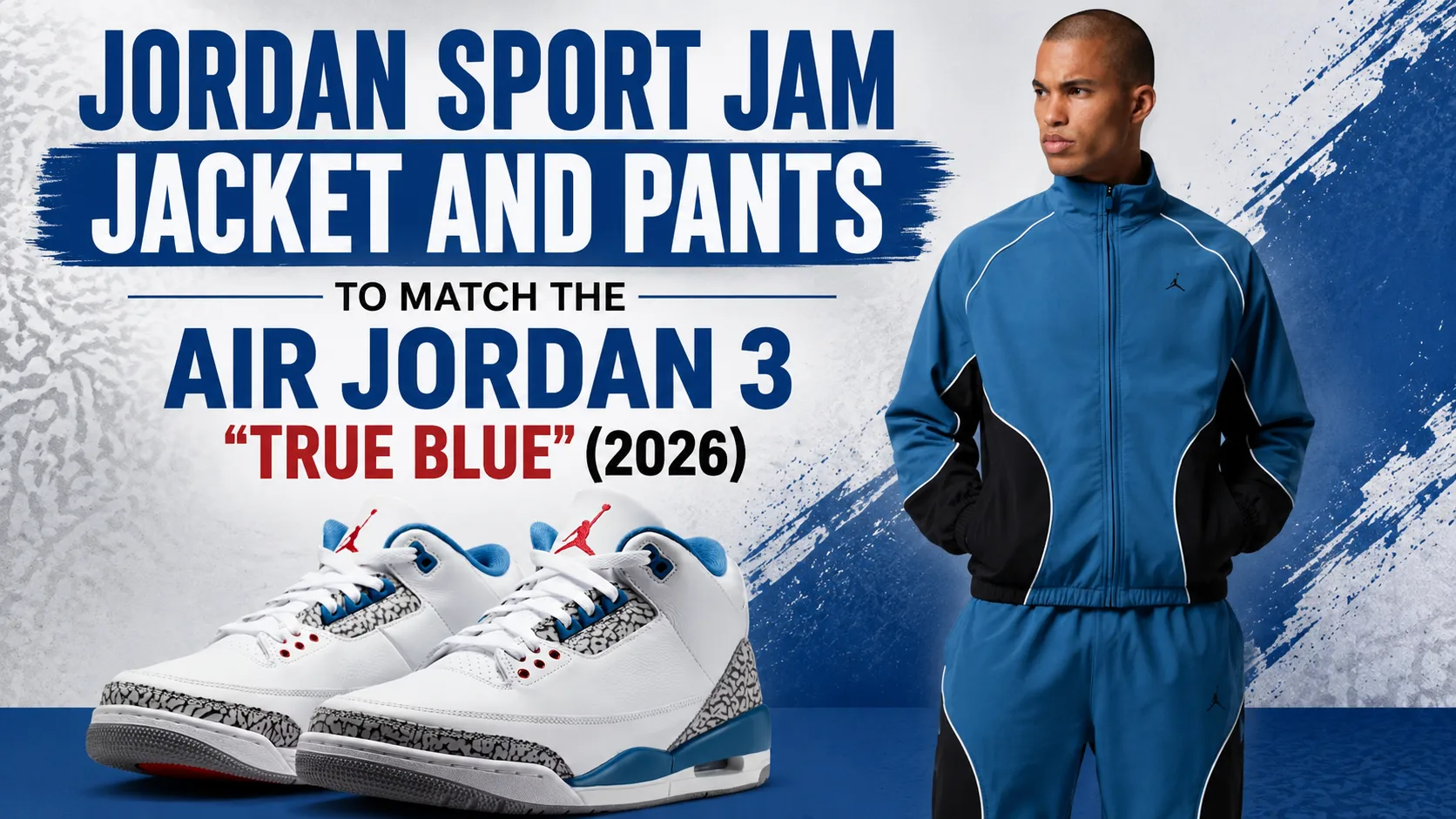 Jordan Sport Jam Jacket and Pants in True Blue styled with the Air Jordan 3 "True Blue" (2026).