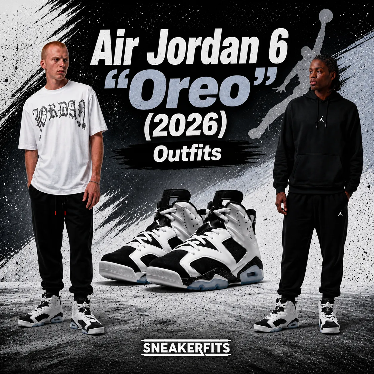 Air Jordan 6 "Oreo" (2026) outfit guide graphic featuring matching Jordan apparel, Air Jordan 6 sneakers and SneakerFits branding.