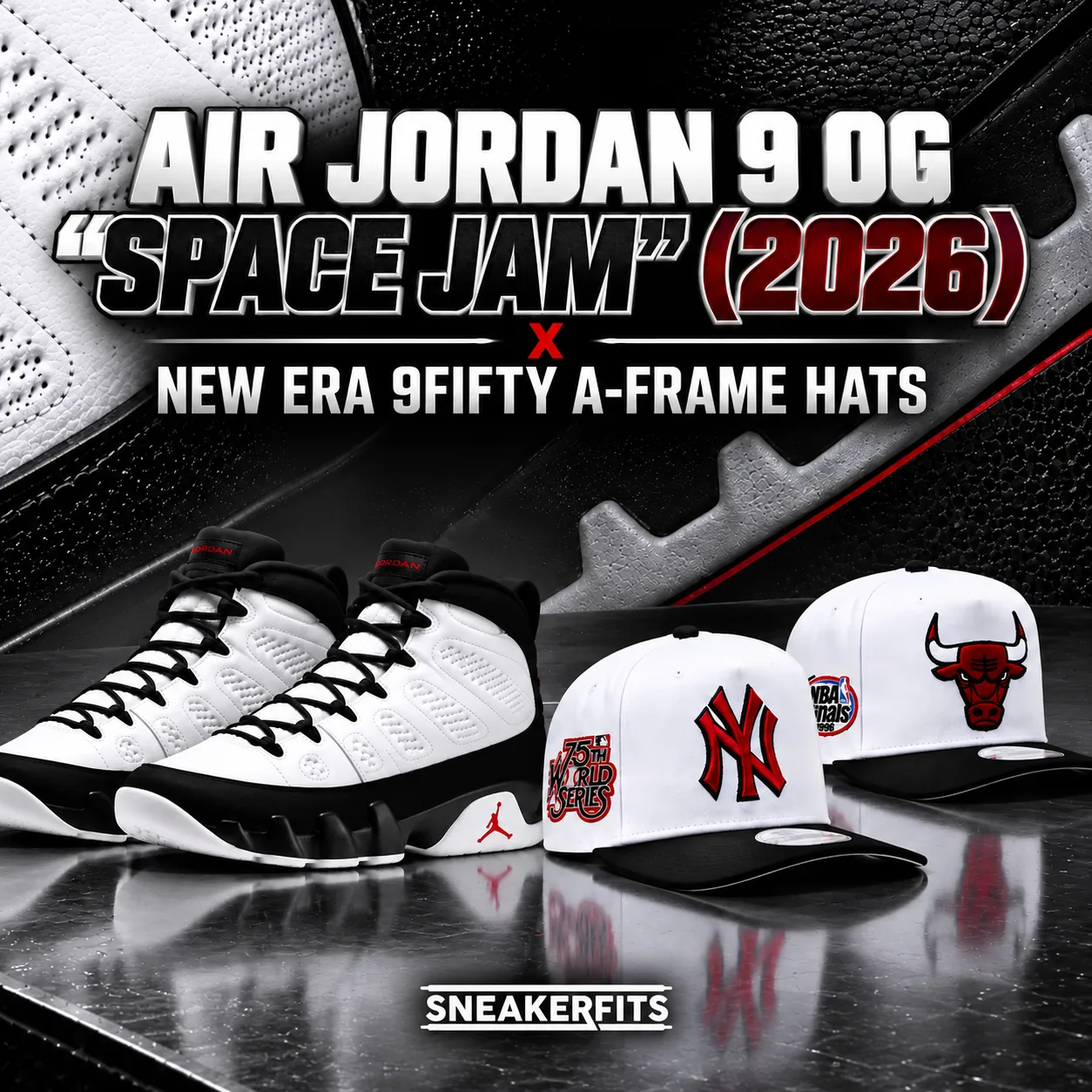 Air Jordan 9 OG “Space Jam” (2026) sneakers with New Era Yankees and Chicago Bulls 9FIFTY A-Frame hats.