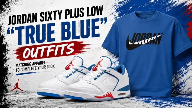 Jordan Sixty Plus Low "True Blue" sneakers paired with a matching blue Jordan T-shirt as part of a complete outfit inspiration graphic.