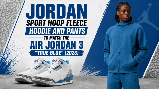 Jordan Sport Hoop Fleece Dri-FIT hoodie and pants in True Blue with the Air Jordan 3 True Blue (2026).
