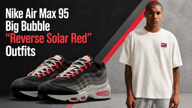 Featured outfit guide image for the Nike Air Max 95 Big Bubble "Reverse Solar Red" showing the sneakers alongside matching Nike Sportswear apparel.
